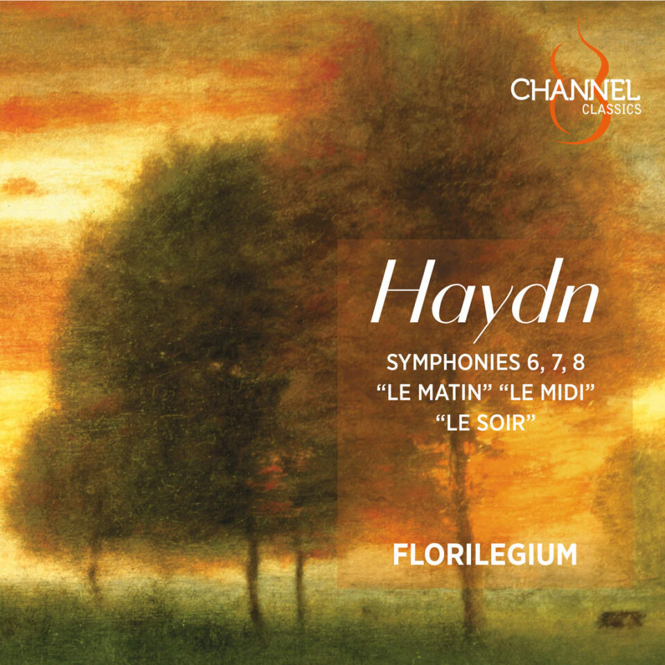Joseph Haydn (1732 – 1809): Sinfonias No. 6 (Le Matin), No. 7 (Le Midi) & No. 8 (Le Soir) – Florilegium & Ashley Solomon ֎