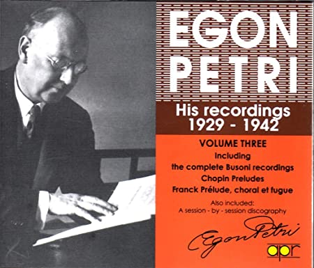Egon Petri (1881-1962) – His Recordings 1929-42, vol. 3– Chopin, Busoni, Franck, Schubert, Bach, Gluck (2 CDs)