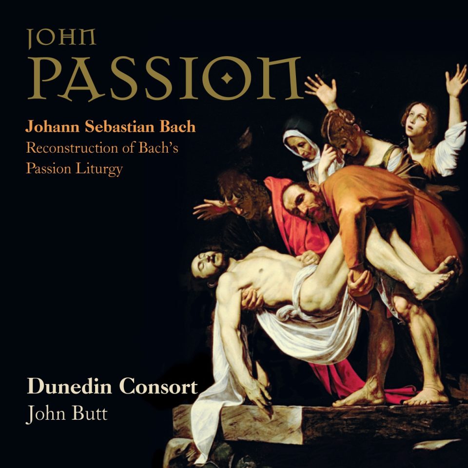 J.S. Bach (1685-1750): 300 anos da Johannes-Passion (A Paixão Segundo João) – Dunedin Consort & John Butt ֎